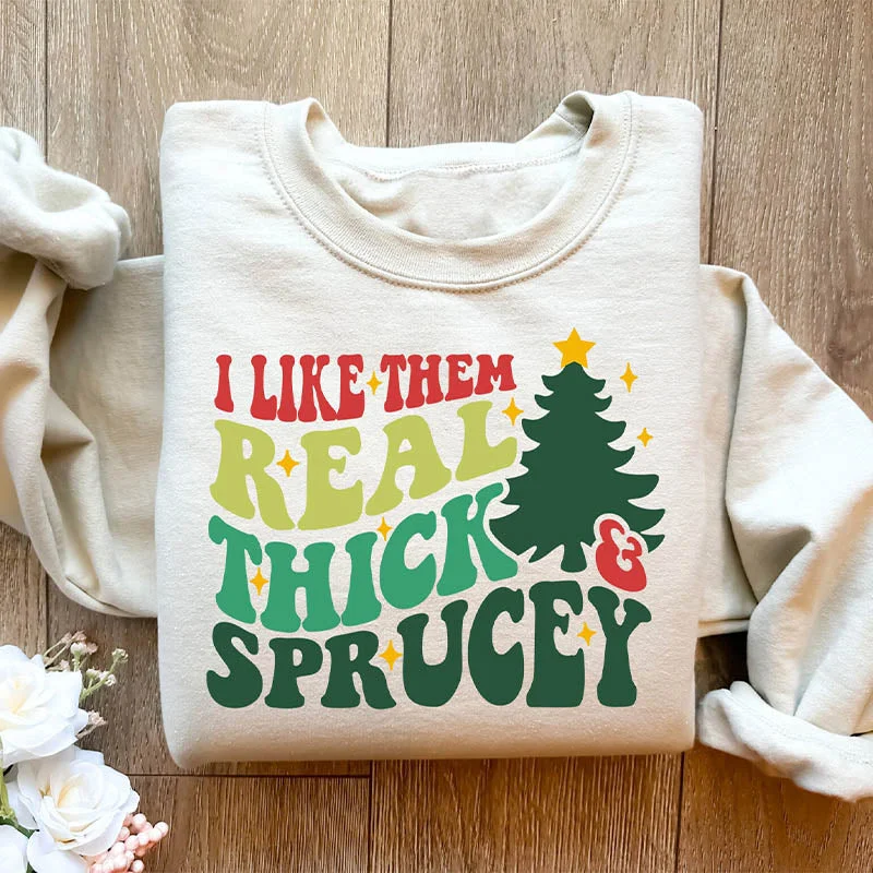 sweatshirts with shell trim -I Like Them Real Thick And Sprucey Funny Christmas Sweatshirt